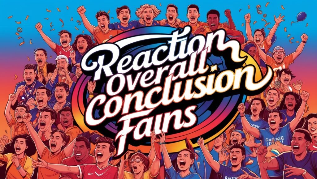 an image of Reaction Overall Conclusion Fans